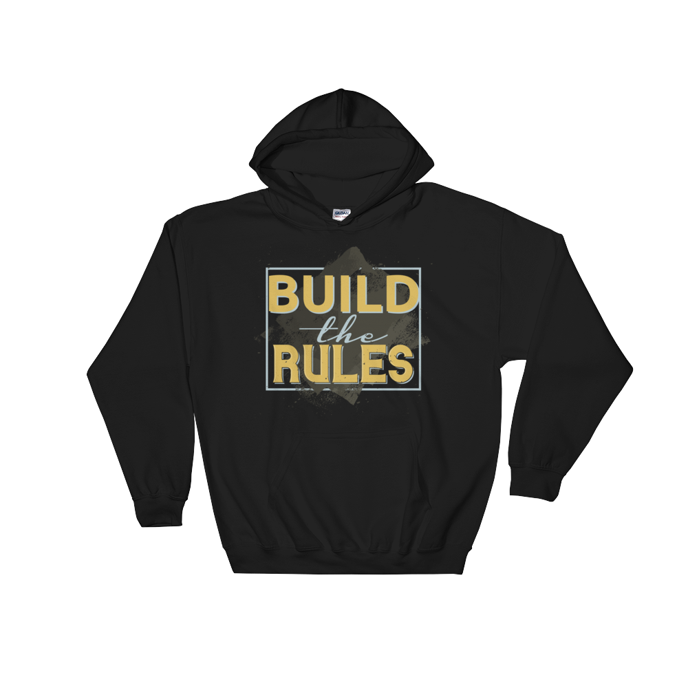 Build The Rules – Hooded Sweatshirt