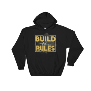 Build The Rules – Hooded Sweatshirt