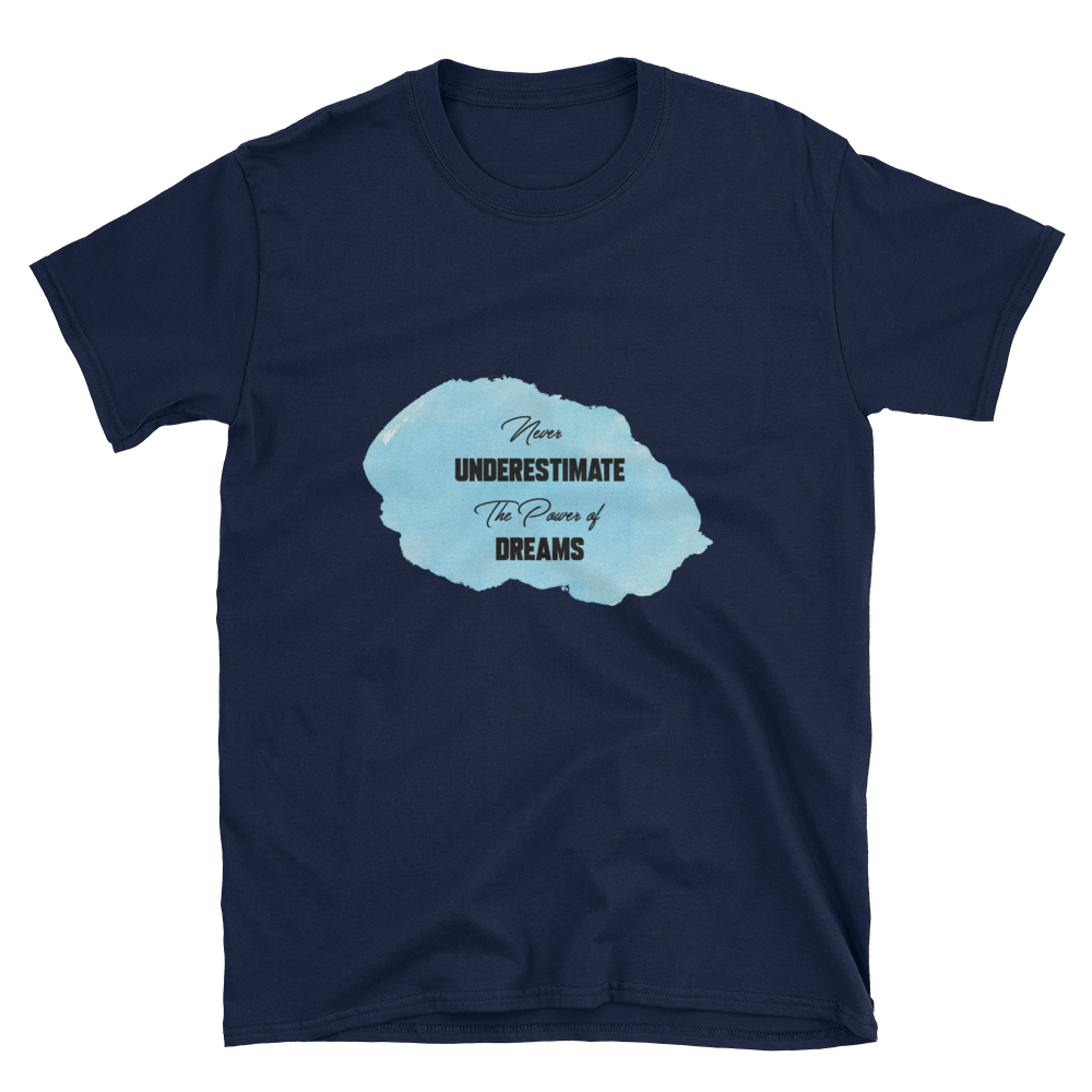 Never Underestimate The Power Of Dreams - Short-Sleeve