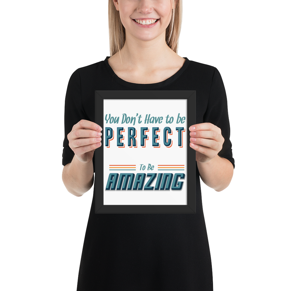 You Don’t Have To Be Perfect To Be Amazing – Enhanced Matte Paper Framed Poster (in)