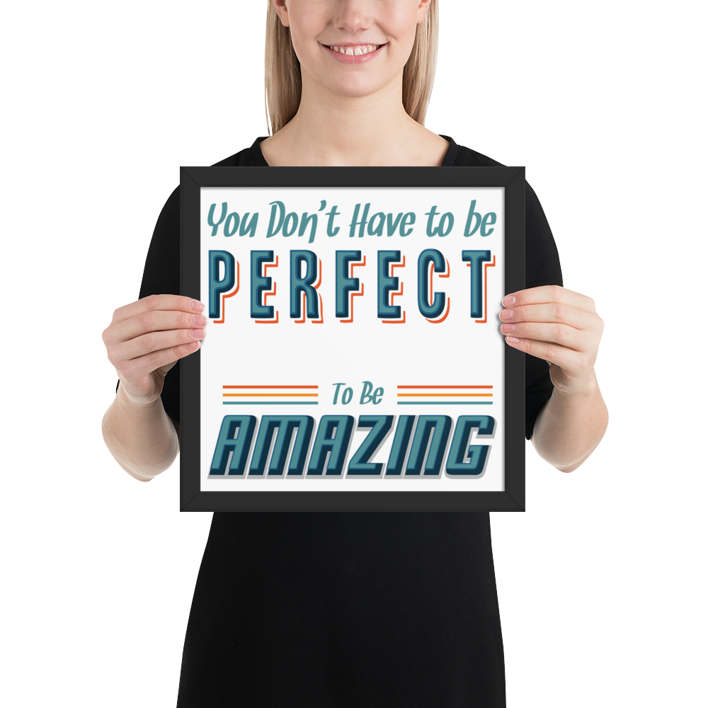 You Don’t Have To Be Perfect To Be Amazing – Enhanced Matte Paper Framed Poster (in)