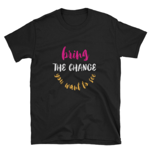 Bring The Change – Dark & Colored – Short-Sleeve Unisex T-Shirt