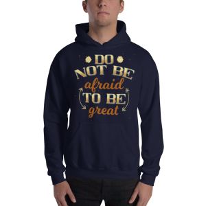 Be Not Afraid To Be Great – Dark – Hooded Sweatshirt